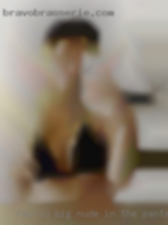 Fairly big nude in the pants wives Lol.